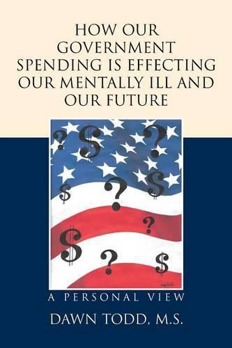 Cover image for How Our Government Spending is Effecting Our Mentally Ill and Our Future: A Personal View