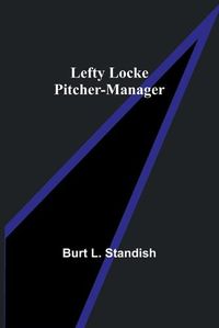 Cover image for Lefty Locke Pitcher-Manager