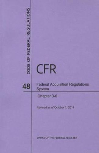 Cover image for Code of Federal Regulations Title 48, Federal Acquisition Regulations System (Fars), Parts 3-6, 2014