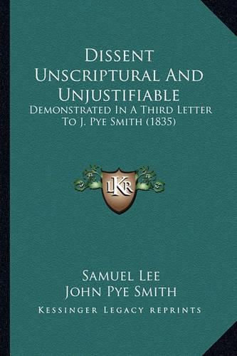 Dissent Unscriptural and Unjustifiable: Demonstrated in a Third Letter to J. Pye Smith (1835)