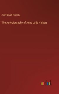 Cover image for The Autobiography of Anne Lady Halkett