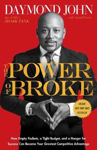 Cover image for The Power of Broke: How Empty Pockets, a Tight Budget, and a Hunger for Success Can Become Your Greatest Competitive Advantage