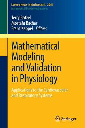 Cover image for Mathematical Modeling and Validation in Physiology: Applications to the Cardiovascular and Respiratory Systems