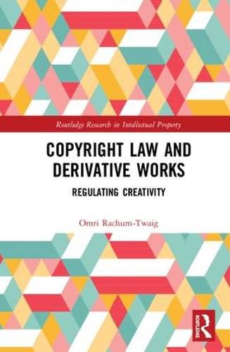 Cover image for Copyright Law and Derivative Works: Regulating Creativity