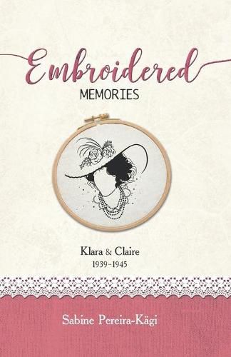 Cover image for Embroidered Memories: Klara & Claire 1939 - 1945