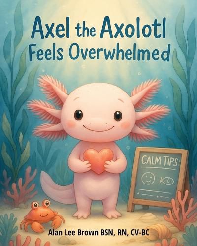 Cover image for Axel the Axolotl Feels Overwhelmed