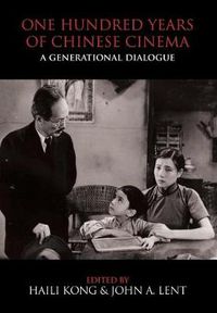 Cover image for One Hundred Years of Chinese Cinema: A Generational Dialogue