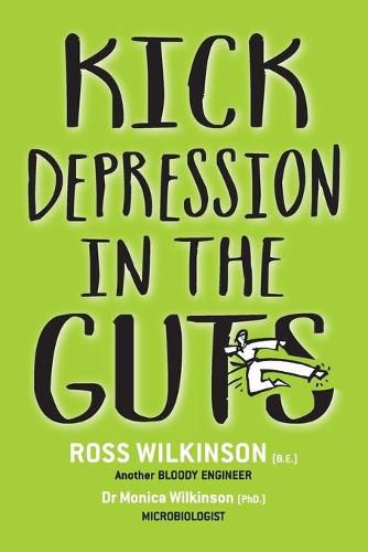 Cover image for Kick Depression in the Guts: The Irreverent Guide to Fixing Depression