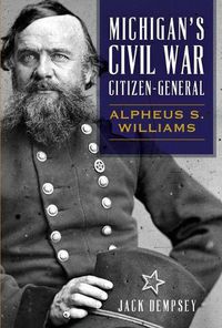 Cover image for Michigan's Civil War Citizen-General: Alpheus S. Williams