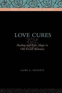 Cover image for Love Cures: Healing and Love Magic in Old French Romance