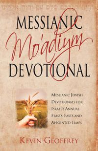 Cover image for Messianic Mo'adiym Devotional: Messianic Jewish Devotionals for Israel's Annual Feasts, Fasts and Appointed Times