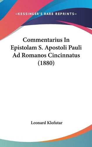 Cover image for Commentarius in Epistolam S. Apostoli Pauli Ad Romanos Cincinnatus (1880)