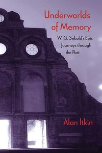 Cover image for Underworlds of Memory: W. G. Sebald's Epic Journeys through the Past