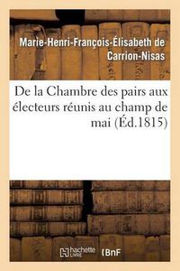 Cover image for de la Chambre Des Pairs Aux Electeurs Reunis Au Champ de Mai