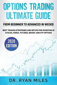 Cover image for Options Trading Ultimate Guide: From Beginners to Advance in weeks! Best Trading Strategies and Setups for Investing in Stocks, Forex, Futures, Binary, and ETF Options