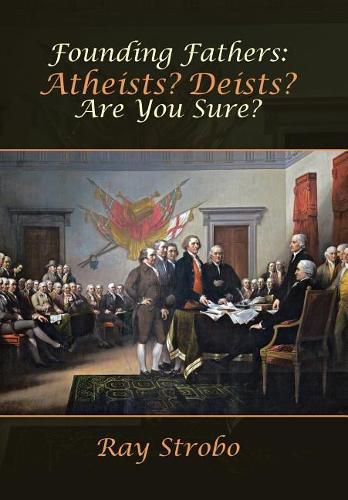 Cover image for Founding Fathers: Atheists? Deists? Are You Sure?