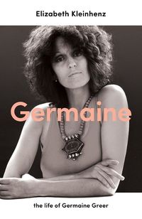 Cover image for Germaine: The Life of Germaine Greer