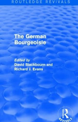 The German Bourgeoisie: Essays on the social history of the German middle class from the late eighteenth to the early twentieth century