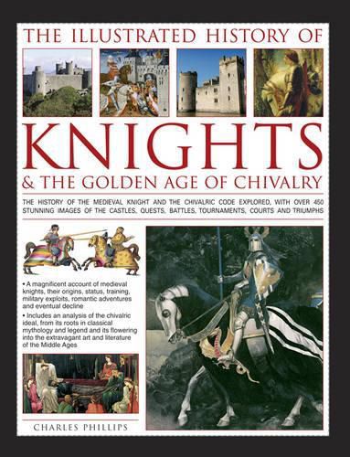 Cover image for Illustrated History of Knights & the Golden Age of Chivalry