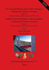 Cover image for An cient Roman Spa at Mezzomiglio: Chianciano Terme Tuscany: Volume II: Material Culture and Reconstructions 2002-2010/Volume II Cultura materiale e Ricostruzioni 2002-2010