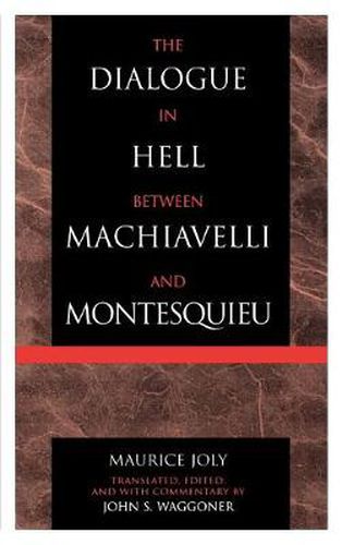 Cover image for The Dialogue in Hell between Machiavelli and Montesquieu: Humanitarian Despotism and the Conditions of Modern Tyranny