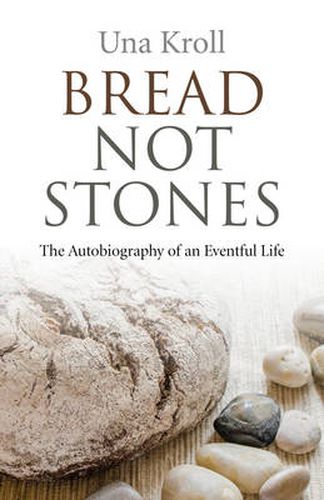 Cover image for Bread Not Stones - the Autobiography of an Eventful Life