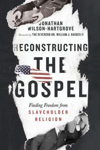 Cover image for Reconstructing the Gospel - Finding Freedom from Slaveholder Religion