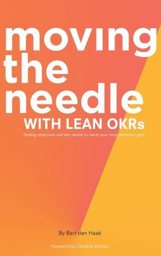 Cover image for Moving the Needle with Lean Okrs: Setting Objectives and Key Results to Reach Your Most Ambitious Goal