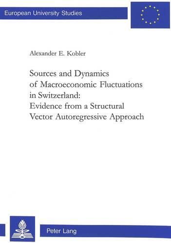 Cover image for Sources and Dynamics of Macroeconomic Fluctuations in Switzerland: Evidence from a Structural Vector Autoregressive Approach