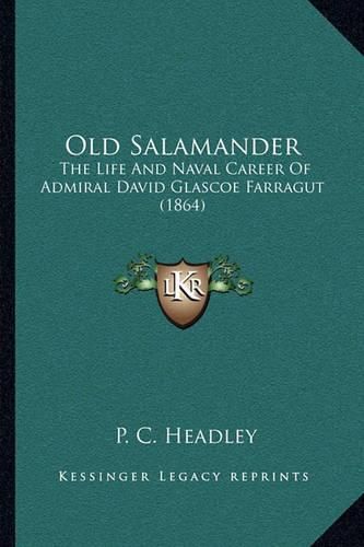 Old Salamander: The Life and Naval Career of Admiral David Glascoe Farragut (1864)