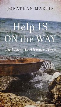 Cover image for Help Is on the Way: And Love Is Already Here