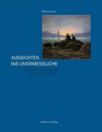 Cover image for Aussichten Ins Unermessliche: Perspektivitat Und Sinnoffenheit Bei Caspar David Friedrichs