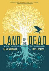 Cover image for Land of the Dead: Lessons from the Underworld on Storytelling and Living