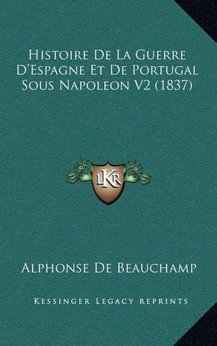 Histoire de La Guerre D'Espagne Et de Portugal Sous Napoleon V2 (1837)