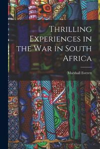 Cover image for Thrilling Experiences in the War in South Africa [microform]