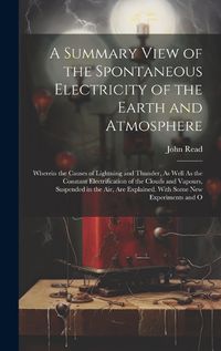 Cover image for A Summary View of the Spontaneous Electricity of the Earth and Atmosphere