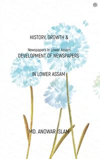 Cover image for History, Growth & Development of Newspapers In Lower Assam