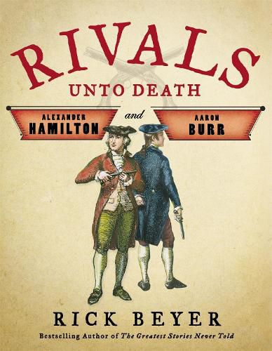 Rivals Unto Death: Alexander Hamilton and Aaron Burr