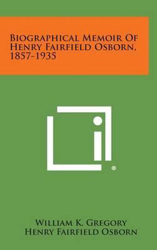 Biographical Memoir of Henry Fairfield Osborn, 1857-1935