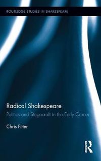 Cover image for Radical Shakespeare: Politics and Stagecraft in the Early Career