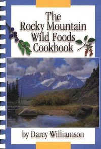 Cover image for The Rocky Mountain Wild Foods Cookbook