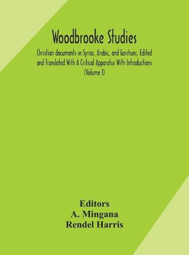 Cover image for Woodbrooke studies; Christian documents in Syriac, Arabic, and Garshuni, Edited and Translated With A Critical Apparatus With Introductions (Volume I)