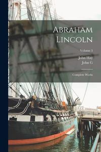 Cover image for Abraham Lincoln; Complete Works; Volume 3