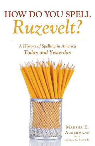 Cover image for How Do You Spell Ruzevelt?: A History of Spelling in America Today and Yesterday