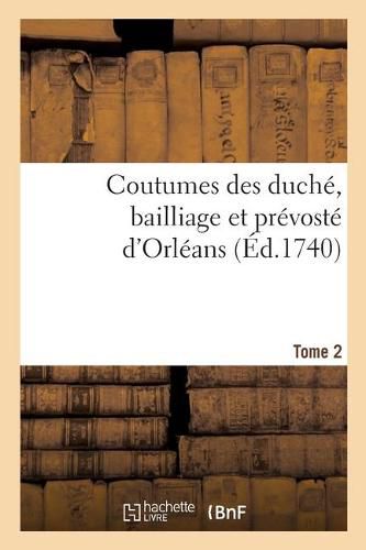 Cover image for Coutumes Des Duche, Bailliage Et Prevoste d'Orleans. Tome 2