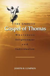 Cover image for The Gnostic Gospel of Thomas: Wholeness, Enlightenment, and Individuation