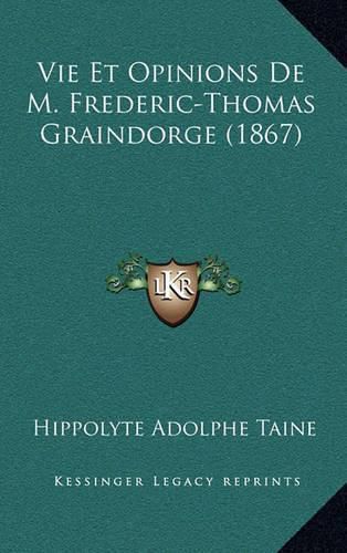 Vie Et Opinions de M. Frederic-Thomas Graindorge (1867)