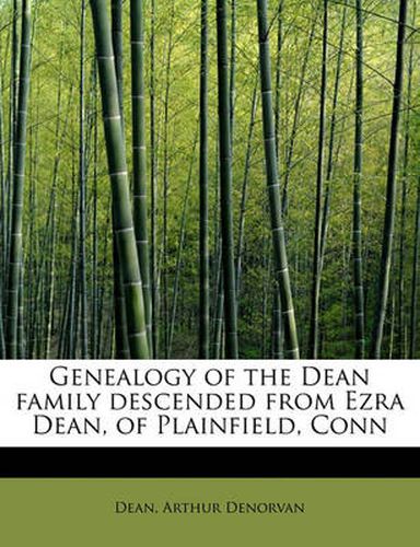 Genealogy of the Dean Family Descended from Ezra Dean, of Plainfield, Conn
