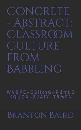 Concrete - Abstract: Classroom Culture from Babbling: W V B P E - C S H Ch G - R LL RR L D - K Q U O X - Z J A I Y - T   M F N