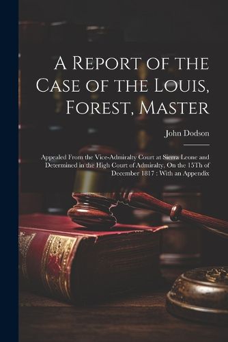 A Report of the Case of the Louis, Forest, Master